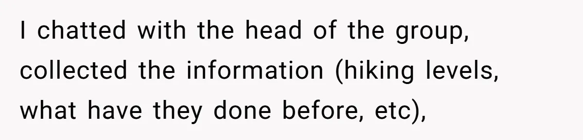 Group Laughs At Training Plan, Then Blames Him When It Falls Apart I chatted with the head of the group, collected the information (hiking levels, what have they done before, etc),