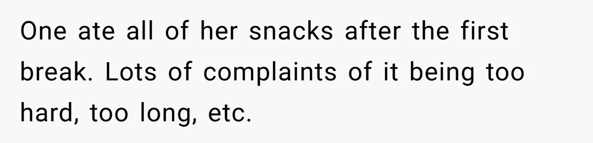 Group Laughs At Training Plan, Then Blames Him When It Falls Apart One ate all of her snacks after the first break. Lots of complaints of it being too hard, too long, etc.