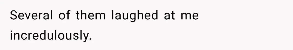 Group Laughs At Training Plan, Then Blames Him When It Falls Apart Several of them laughed at me incredulously.