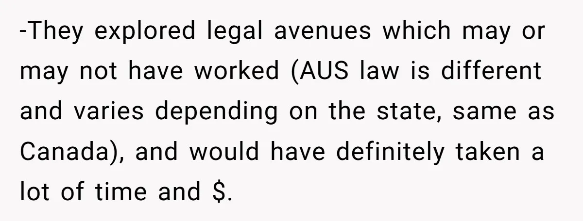 -They explored legal avenues which may or may not have worked (AUS law is different and varies depending on the state, same as Canada), and would have definitely taken a...