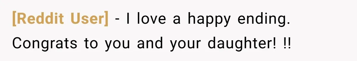 [Reddit User] − I love a happy ending. Congrats to you and your daughter! !!