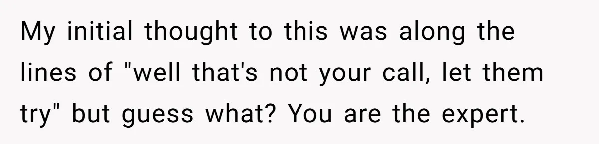 Group Laughs At Training Plan, Then Blames Him When It Falls Apart My initial thought to this was along the lines of "well that's not your call, let them try" but guess what? You are the expert.