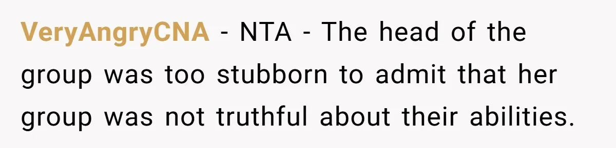 Group Laughs At Training Plan, Then Blames Him When It Falls Apart VeryAngryCNA − NTA - The head of the group was too stubborn to admit that her group was not truthful about their abilities.