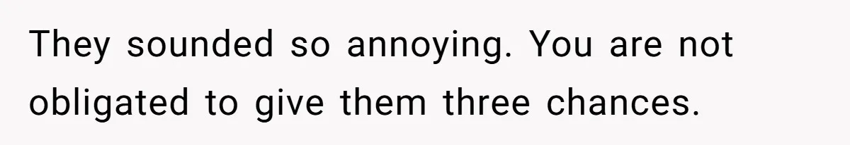 Group Laughs At Training Plan, Then Blames Him When It Falls Apart They sounded so annoying. You are not obligated to give them three chances.
