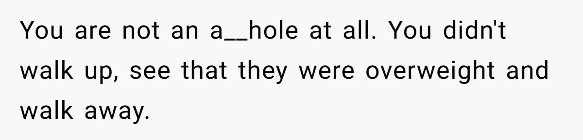 Group Laughs At Training Plan, Then Blames Him When It Falls Apart You are not an a__hole at all. You didn't walk up, see that they were overweight and walk away.