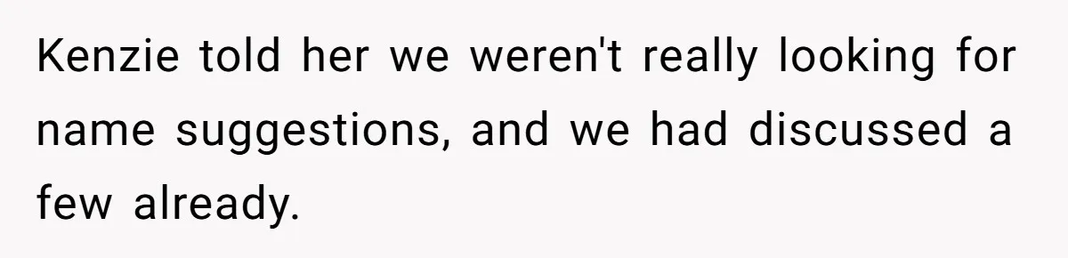 Kenzie told her we weren't really looking for name suggestions, and we had discussed a few already.