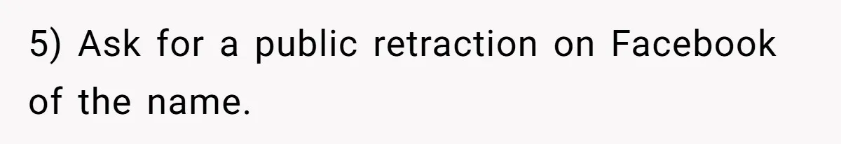 5) Ask for a public retraction on Facebook of the name.