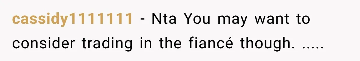 cassidy1111111 − Nta You may want to consider trading in the fiancé though. .....