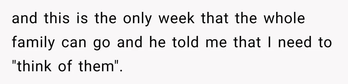 Mother Refuses To Swap Custody Week, Blocks Ex From Taking Kids To Disneyland And Turns Them Against Her and this is the only week that the whole family can go and he told me that I need to "think of them".