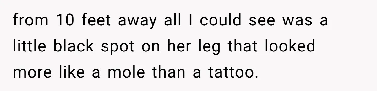 Couple Storms A Tattoo Shop, Demands Special Treatment, And Can’t Believe What She Gets from 10 feet away all I could see was a little black spot on her leg that looked more like a mole than a tattoo.
