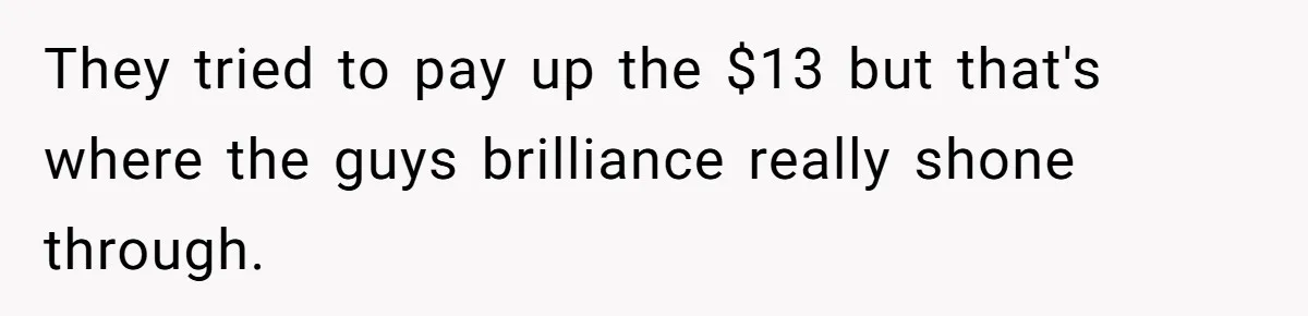Couple Storms A Tattoo Shop, Demands Special Treatment, And Can’t Believe What She Gets They tried to pay up the $13 but that's where the guys brilliance really shone through.