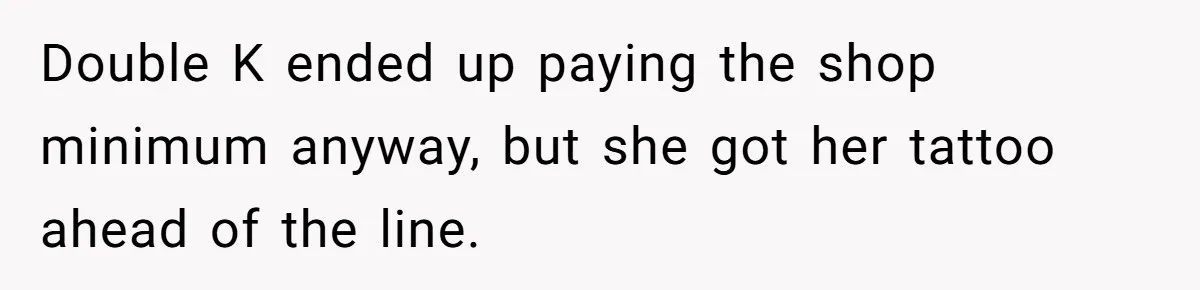 Couple Storms A Tattoo Shop, Demands Special Treatment, And Can’t Believe What She Gets Double K ended up paying the shop minimum anyway, but she got her tattoo ahead of the line.