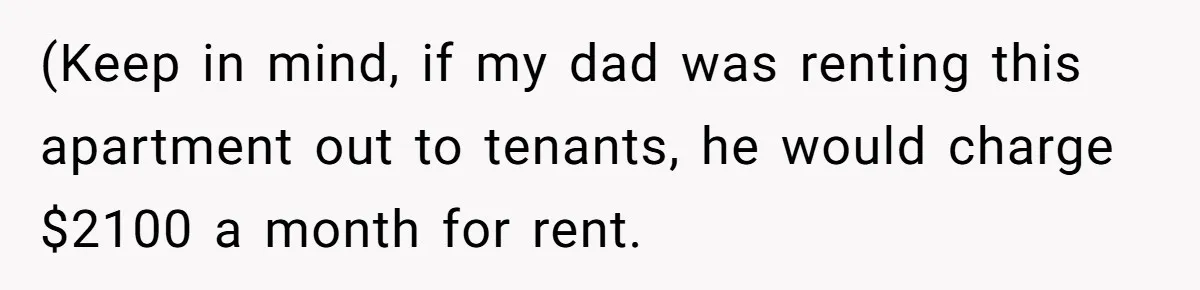 (Keep in mind, if my dad was renting this apartment out to tenants, he would charge $2100 a month for rent.
