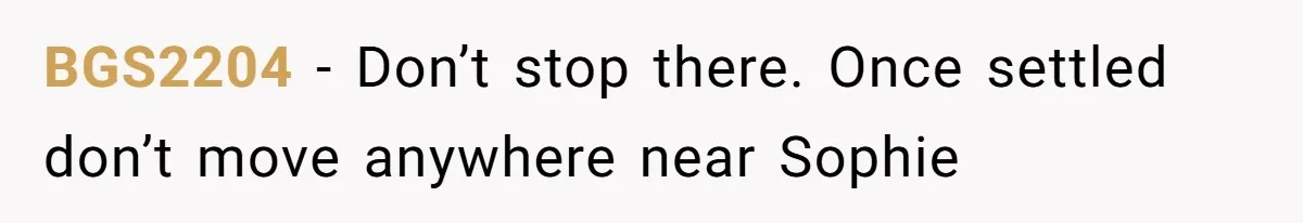 Young Woman, Overlooked For 18 Years, Decides To Change Her Life Forever, Despite Family Outrage BGS2204 − Don’t stop there. Once settled don’t move anywhere near Sophie