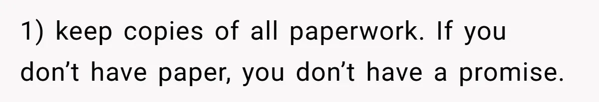 Young Woman, Overlooked For 18 Years, Decides To Change Her Life Forever, Despite Family Outrage 1) keep copies of all paperwork. If you don’t have paper, you don’t have a promise.