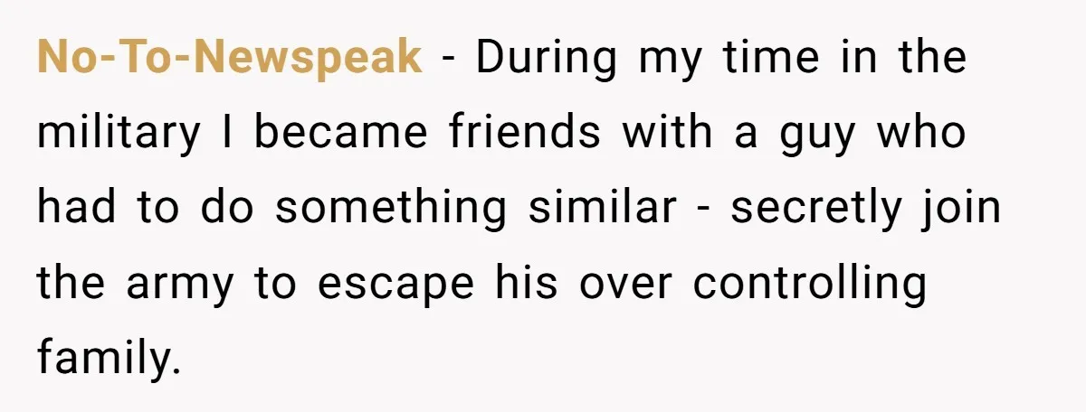 Young Woman, Overlooked For 18 Years, Decides To Change Her Life Forever, Despite Family Outrage No-To-Newspeak − During my time in the military I became friends with a guy who had to do something similar - secretly join the army to escape his over controlling...