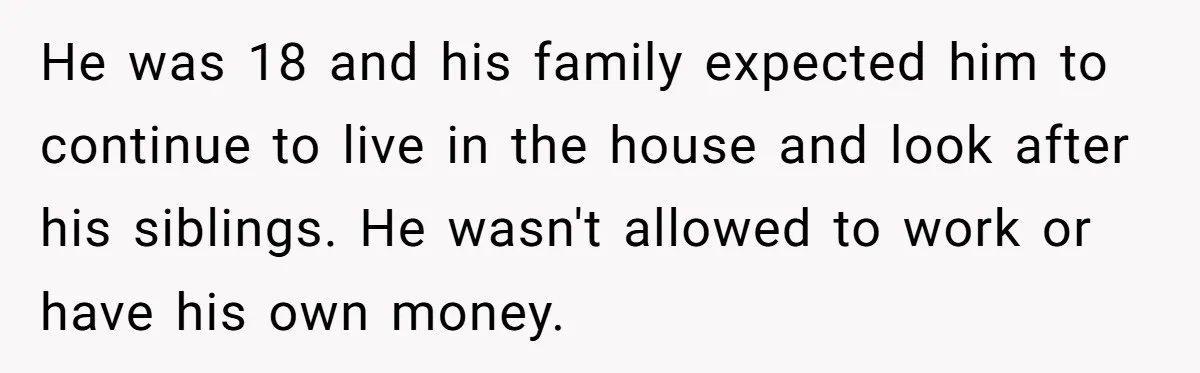 Young Woman, Overlooked For 18 Years, Decides To Change Her Life Forever, Despite Family Outrage He was 18 and his family expected him to continue to live in the house and look after his siblings. He wasn't allowed to work or have his own money.