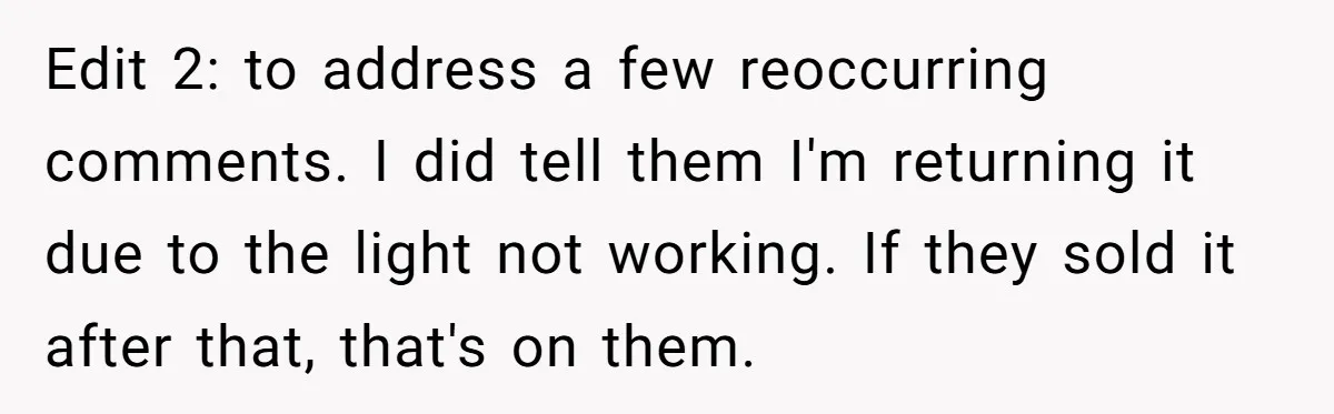 Edit 2: to address a few reoccurring comments. I did tell them I'm returning it due to the light not working. If they sold it after that, that's on them.