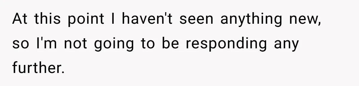 At this point I haven't seen anything new, so I'm not going to be responding any further.