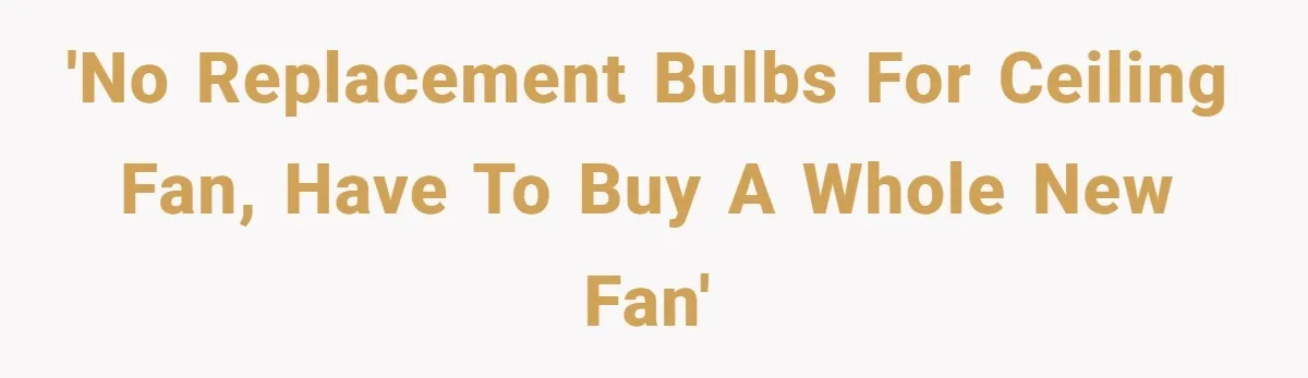 'No replacement bulbs for ceiling fan, have to buy a whole new fan'