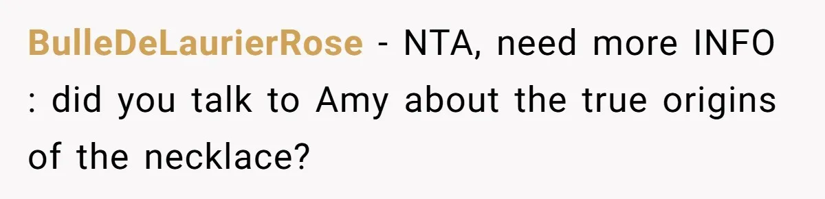 BulleDeLaurierRose − NTA, need more INFO : did you talk to Amy about the true origins of the necklace?