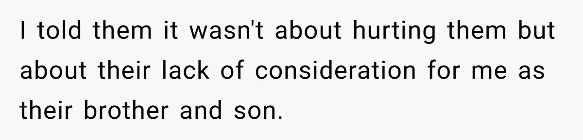 Man Disowns His Entire Family After What They Have Done To His Cheating Ex-Girlfriend I told them it wasn't about hurting them but about their lack of consideration for me as their brother and son.