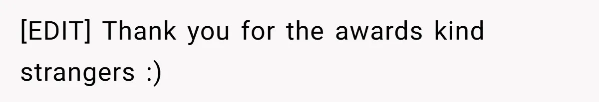 [EDIT] Thank you for the awards kind strangers :)