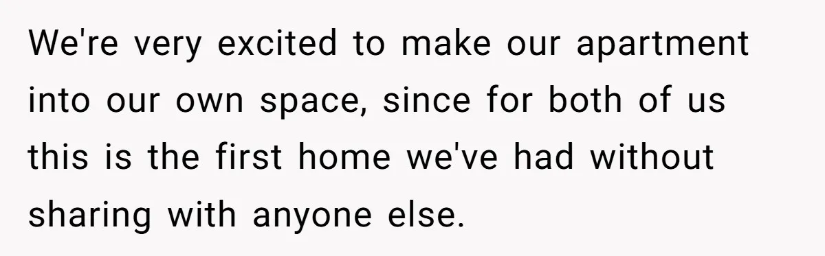 We're very excited to make our apartment into our own space, since for both of us this is the first home we've had without sharing with anyone else.