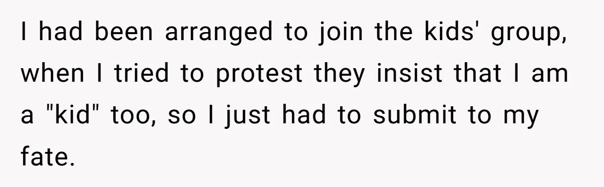 I had been arranged to join the kids' group, when I tried to protest they insist that I am a "kid" too, so I just had to submit to my...