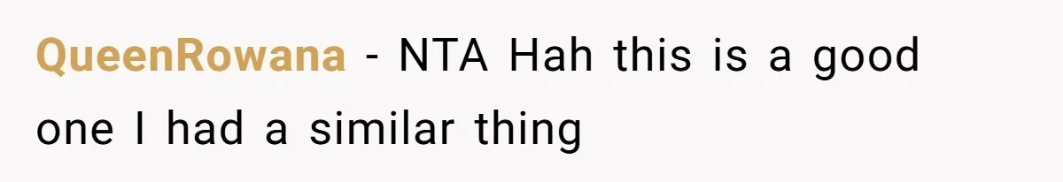 QueenRowana − NTA Hah this is a good one I had a similar thing