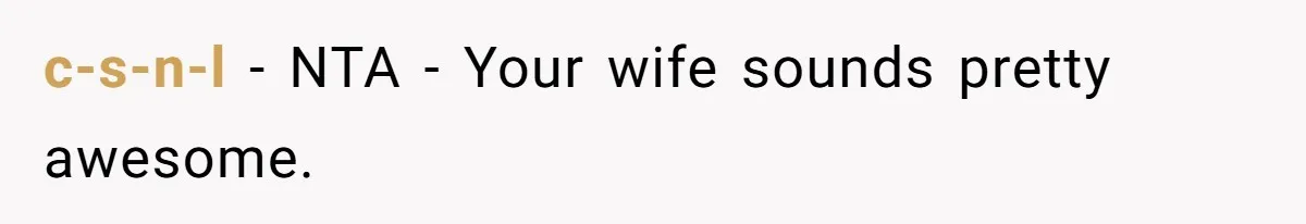c-s-n-l − NTA - Your wife sounds pretty awesome.