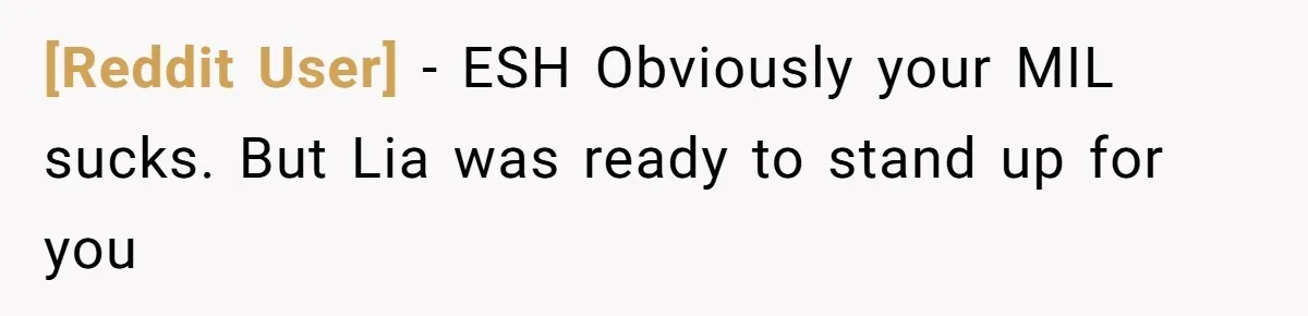 [Reddit User] − ESH Obviously your MIL sucks. But Lia was ready to stand up for you