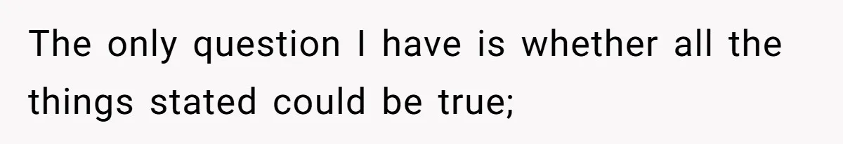 The only question I have is whether all the things stated could be true;