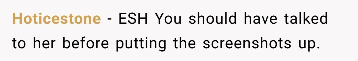 Hoticestone − ESH You should have talked to her before putting the screenshots up.