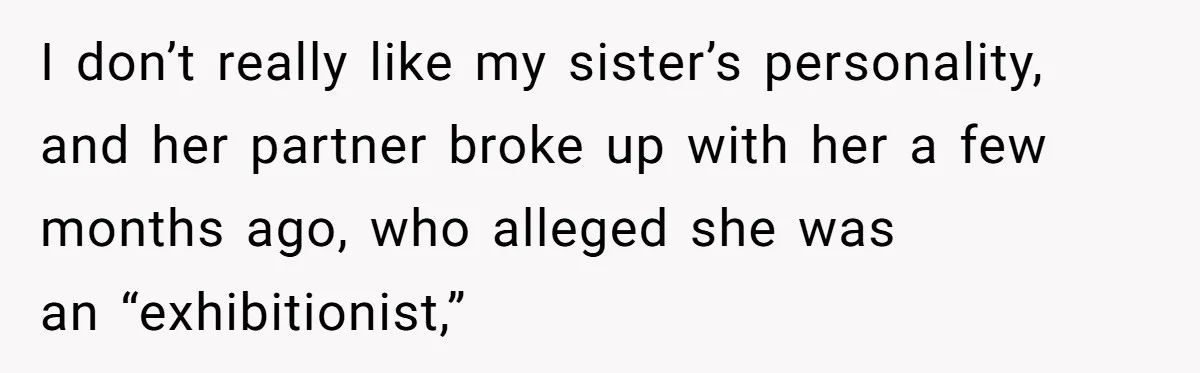 Bride Requests Videographer To Avoid Capturing Sister’s Breastfeeding, Sister Calls It ‘Neglectful’ I don’t really like my sister’s personality, and her partner broke up with her a few months ago, who alleged she was an “exhibitionist,”