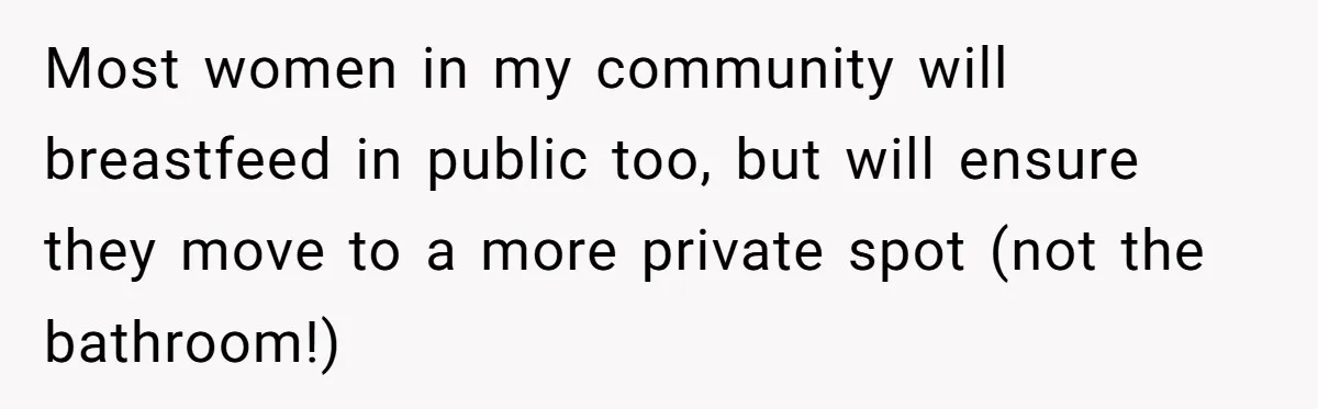 Bride Requests Videographer To Avoid Capturing Sister’s Breastfeeding, Sister Calls It ‘Neglectful’ Most women in my community will breastfeed in public too, but will ensure they move to a more private spot (not the bathroom!)