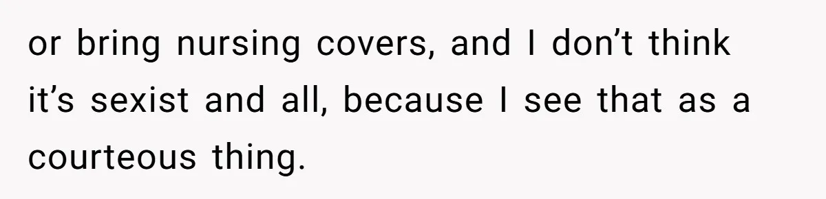 Bride Requests Videographer To Avoid Capturing Sister’s Breastfeeding, Sister Calls It ‘Neglectful’ or bring nursing covers, and I don’t think it’s sexist and all, because I see that as a courteous thing.