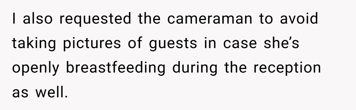 Bride Requests Videographer To Avoid Capturing Sister’s Breastfeeding, Sister Calls It ‘Neglectful’ I also requested the cameraman to avoid taking pictures of guests in case she’s openly breastfeeding during the reception as well.