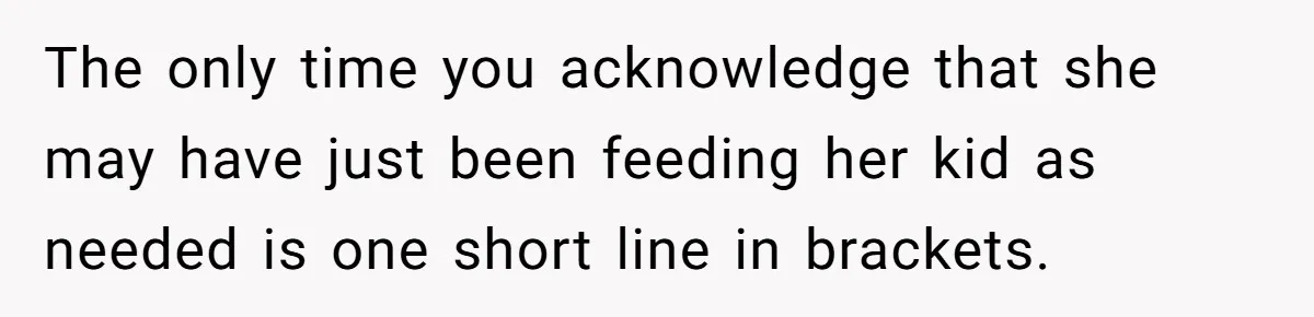 Bride Requests Videographer To Avoid Capturing Sister’s Breastfeeding, Sister Calls It ‘Neglectful’ The only time you acknowledge that she may have just been feeding her kid as needed is one short line in brackets.
