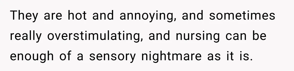 Bride Requests Videographer To Avoid Capturing Sister’s Breastfeeding, Sister Calls It ‘Neglectful’ They are hot and annoying, and sometimes really overstimulating, and nursing can be enough of a sensory nightmare as it is.