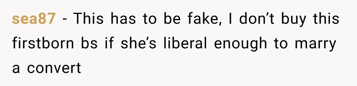 sea87 − This has to be fake, I don’t buy this firstborn bs if she’s liberal enough to marry a convert