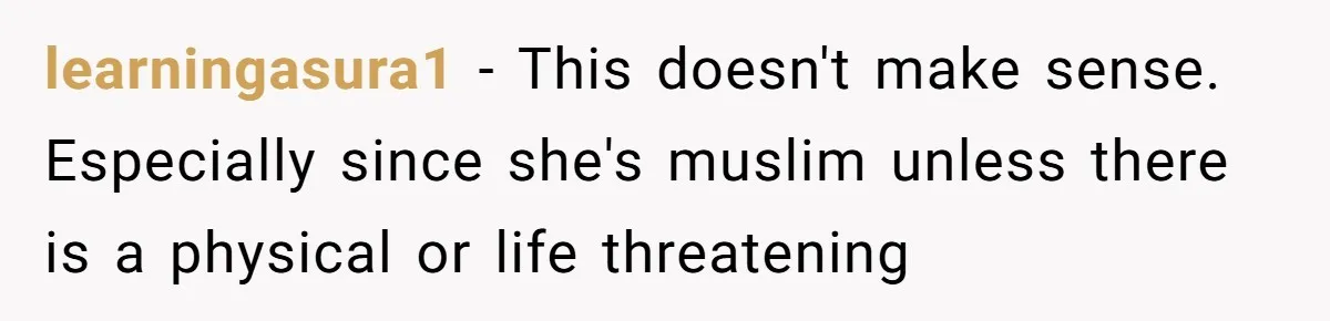 learningasura1 − This doesn't make sense. Especially since she's muslim unless there is a physical or life threatening