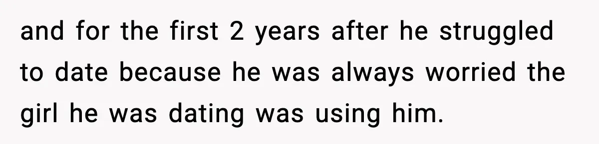 Fiancé Refuses to Add Her to the Deed, She Wonders If She Just Ruined It and for the first 2 years after he struggled to date because he was always worried the girl he was dating was using him.