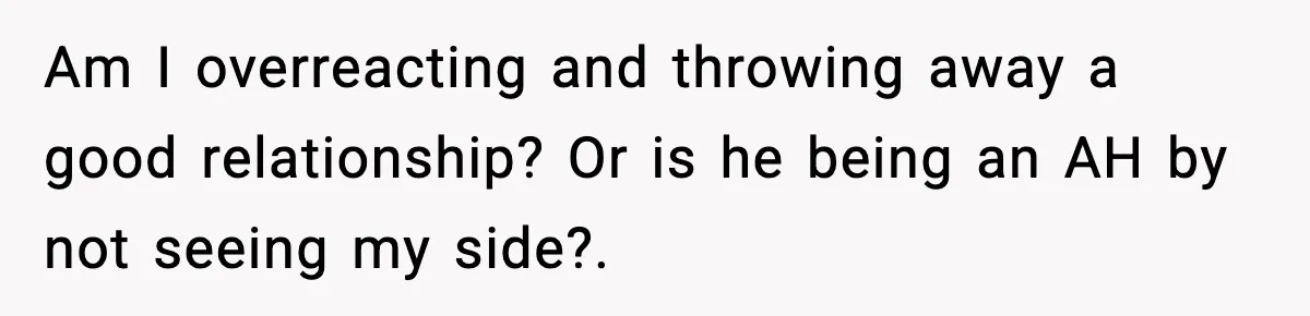 Fiancé Refuses to Add Her to the Deed, She Wonders If She Just Ruined It Am I overreacting and throwing away a good relationship? Or is he being an AH by not seeing my side?. 