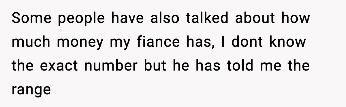Fiancé Refuses to Add Her to the Deed, She Wonders If She Just Ruined It Some people have also talked about how much money my fiance has, I dont know the exact number but he has told me the range