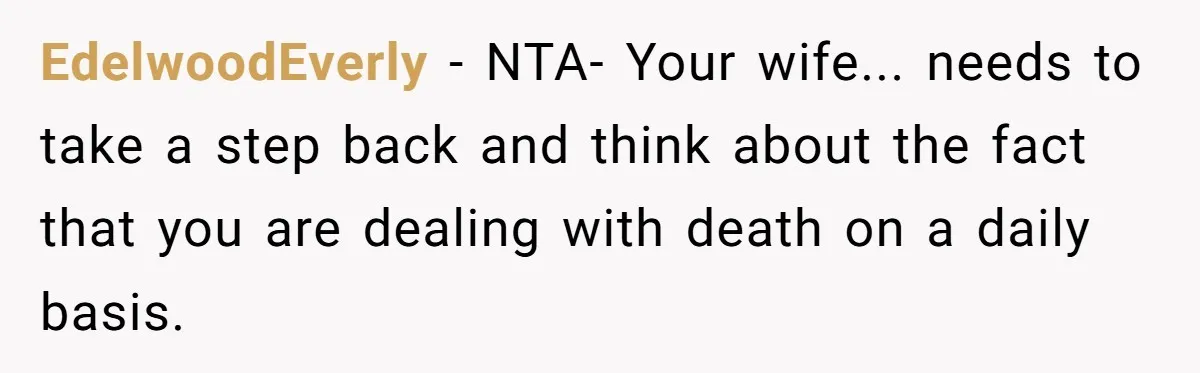Tired Pediatric Hospice Nurse Faces Domestic Conflict Over His Need for Daily Meditation EdelwoodEverly - NTA- Your wife... needs to take a step back and think about the fact that you are dealing with death on a daily basis.