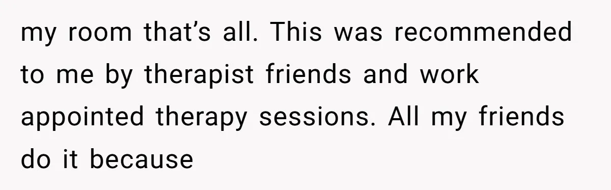 Tired Pediatric Hospice Nurse Faces Domestic Conflict Over His Need for Daily Meditation my room that’s all. This was recommended to me by therapist friends and work appointed therapy sessions. All my friends do it because