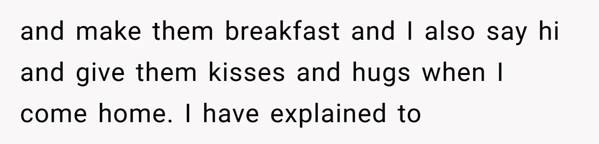Tired Pediatric Hospice Nurse Faces Domestic Conflict Over His Need for Daily Meditation and make them breakfast and I also say hi and give them kisses and hugs when I come home. I have explained to