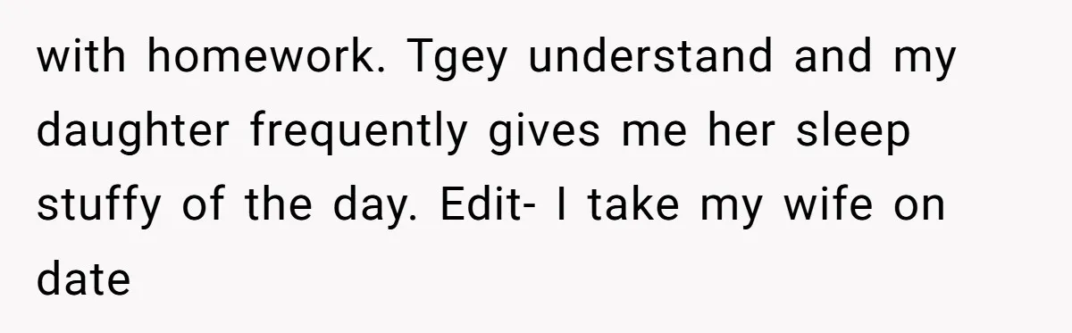 Tired Pediatric Hospice Nurse Faces Domestic Conflict Over His Need for Daily Meditation with homework. Tgey understand and my daughter frequently gives me her sleep stuffy of the day. Edit- I take my wife on date