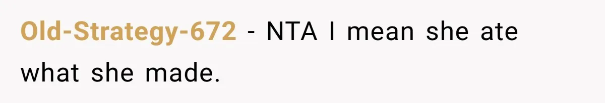 Old-Strategy-672 - NTA I mean she ate what she made.